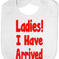 Ladies I Have Arrived Baby Bib