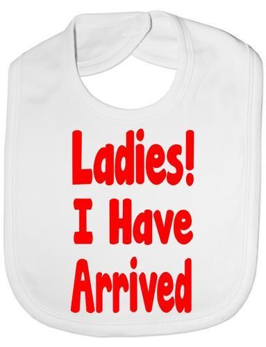 Ladies I Have Arrived Baby Bib