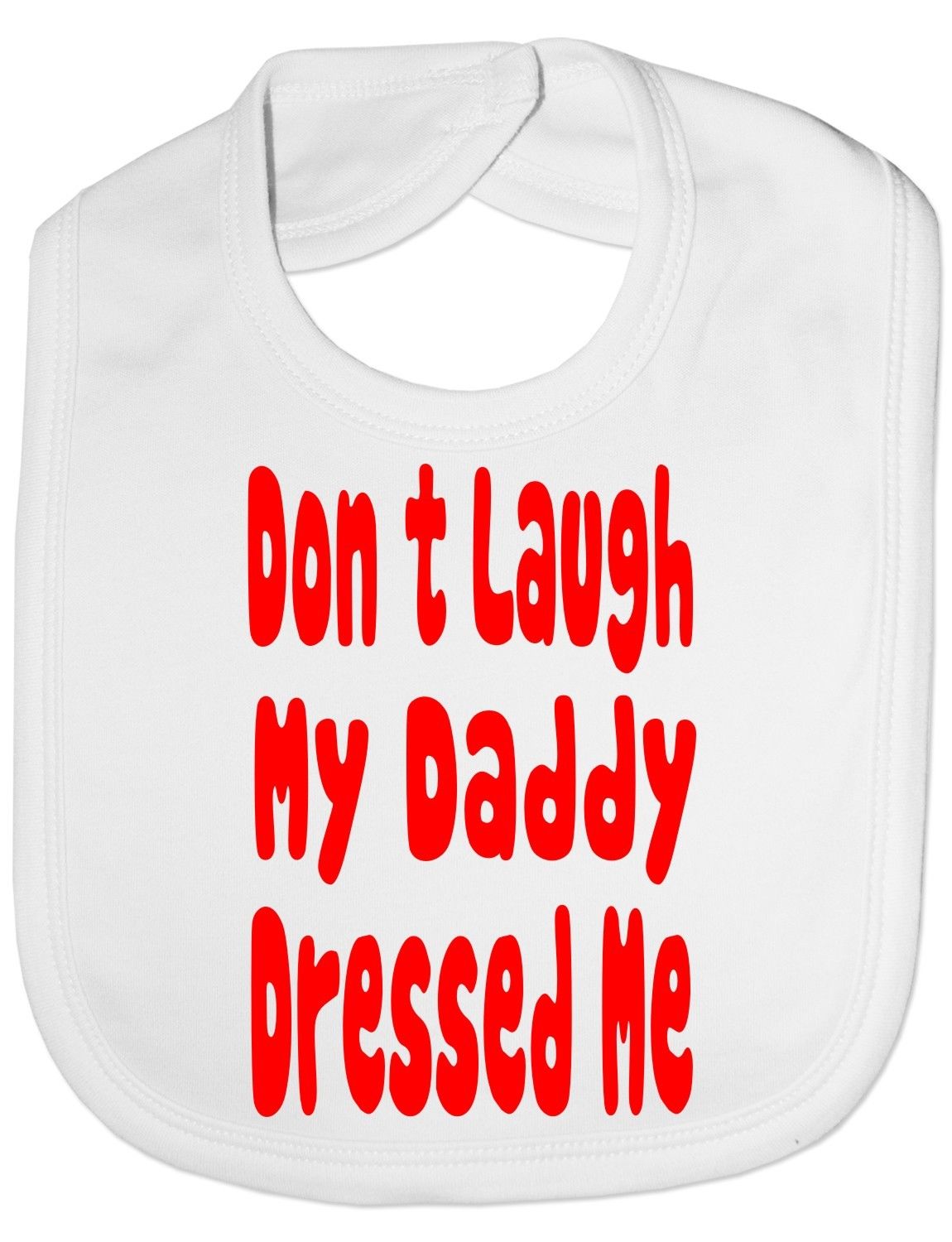 Don't Laugh Daddy Dressed Me Baby Bib