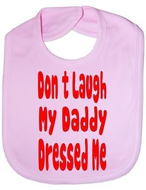 Don't Laugh Daddy Dressed Me Baby Bib