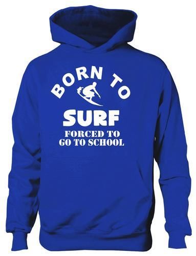Born To Surf Forced To Go To School Hoodie [Apparel]