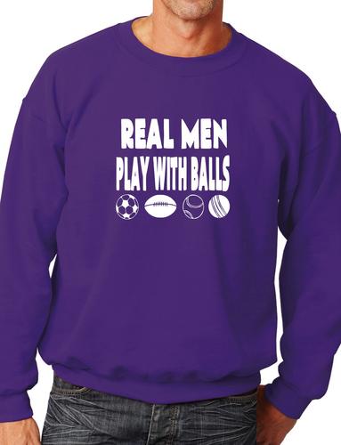 Real Men Play With Balls Unisex Sweatshirt