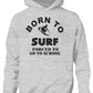 Born To Surf Forced To Go To School Hoodie [Apparel]