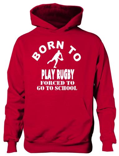 Born To Play Rugby Forced To Go To School Hoodie [Apparel]