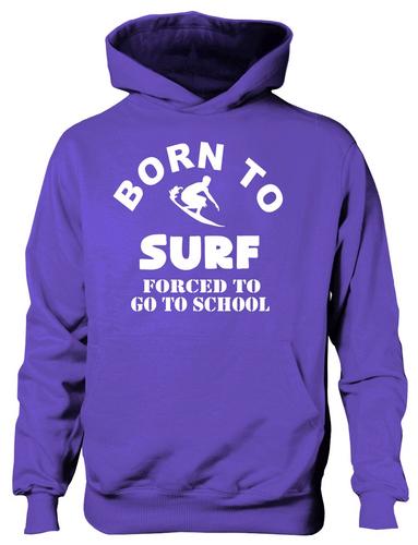 Born To Surf Forced To Go To School Hoodie [Apparel]