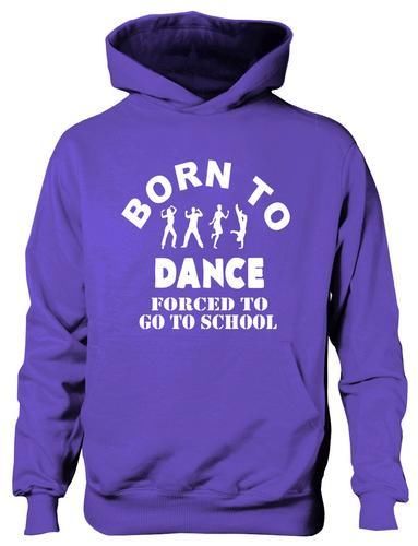 Born To Dance Forced To Go To School Hoodie [Apparel]