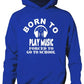 Born To Play Music Forced To Go To School Hoodie [Apparel]