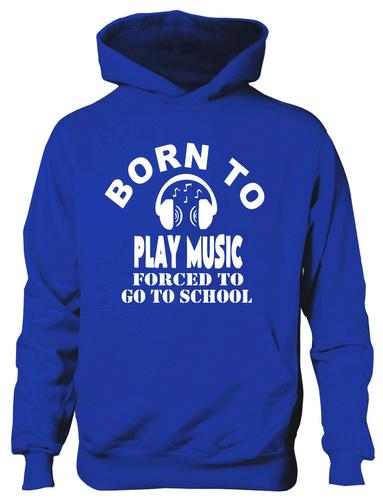 Born To Play Music Forced To Go To School Hoodie [Apparel]