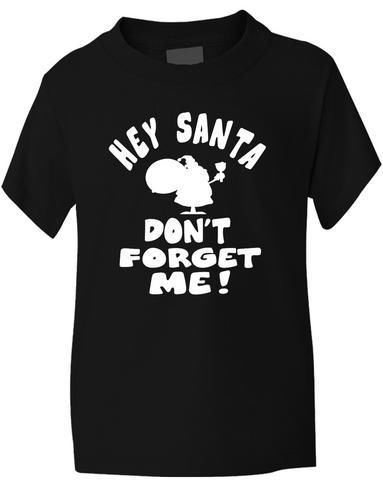 Hey Santa Don't Forget Me Boys Girls T-Shirt