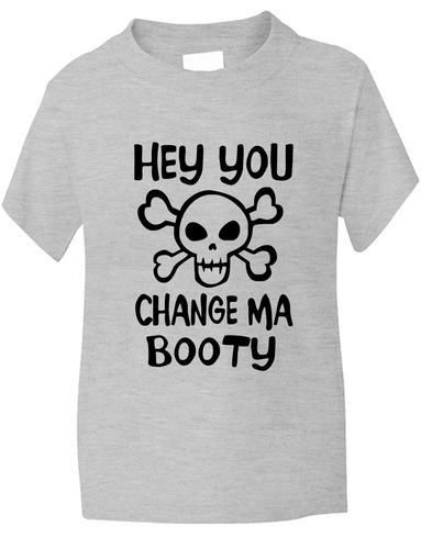 Hey You Change Ma Booty Boys Girls T-Shirt