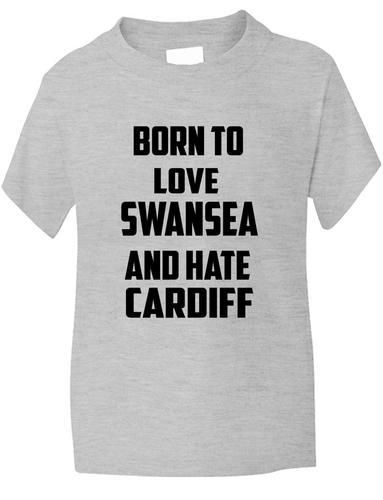 Born To Love Swansea Hate Cardiff Boys Girls T-Shirt