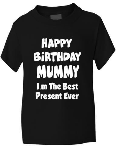 Happy Birthday Mummy I'm Best Present Boys Girls T-Shirt