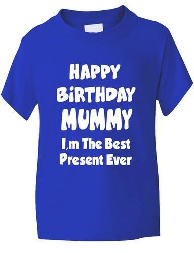 Happy Birthday Mummy I'm Best Present Boys Girls T-Shirt