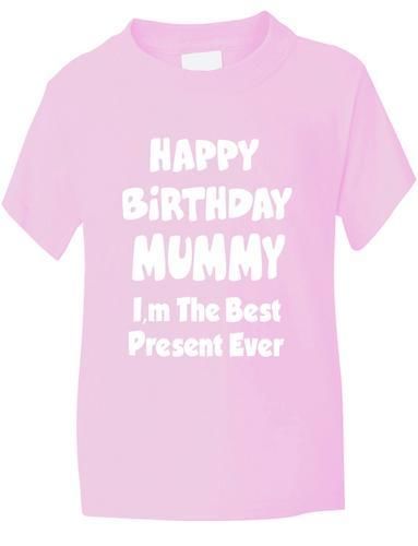 Happy Birthday Mummy I'm Best Present Boys Girls T-Shirt