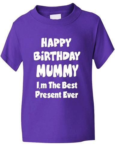 Happy Birthday Mummy I'm Best Present Boys Girls T-Shirt