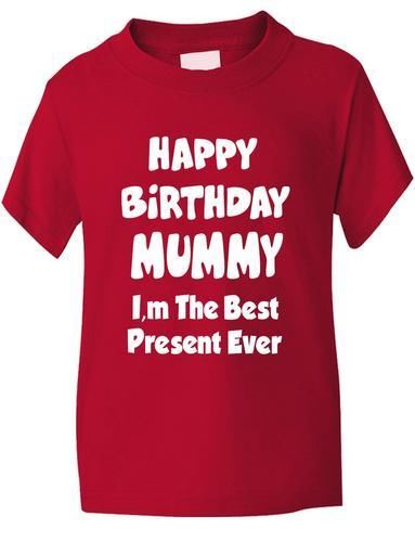 Happy Birthday Mummy I'm Best Present Boys Girls T-Shirt