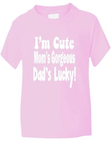 I'm Cute Mom's Gorgeous Daddy's Lucky T-Shirt Boys / Girls