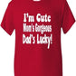 I'm Cute Mom's Gorgeous Daddy's Lucky T-Shirt Boys / Girls