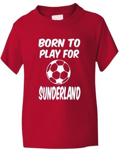 Born To Play For Sunderland T-Shirt