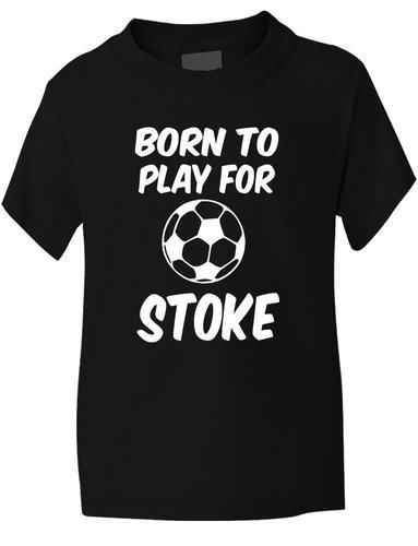 Born To Play For Stoke T-Shirt