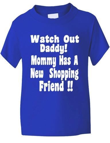 Watch Out Daddy, Mummy Has Shopping Friend T-Shirt