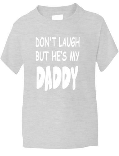 Don't Laugh He's My Daddy T-Shirt