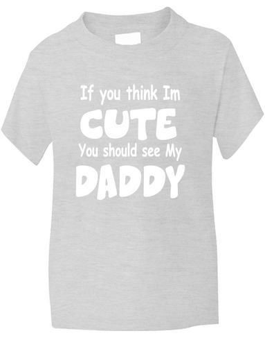 Think I'm Cute See My Daddy T-Shirt