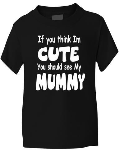 Think I'm Cute See My Mummy T-Shirt