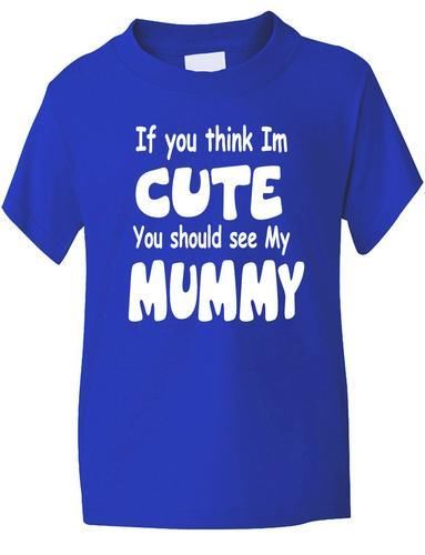 Think I'm Cute See My Mummy T-Shirt