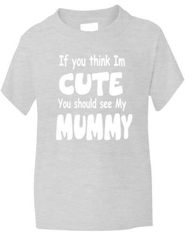 Think I'm Cute See My Mummy T-Shirt