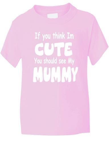 Think I'm Cute See My Mummy T-Shirt