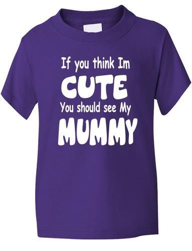 Think I'm Cute See My Mummy T-Shirt