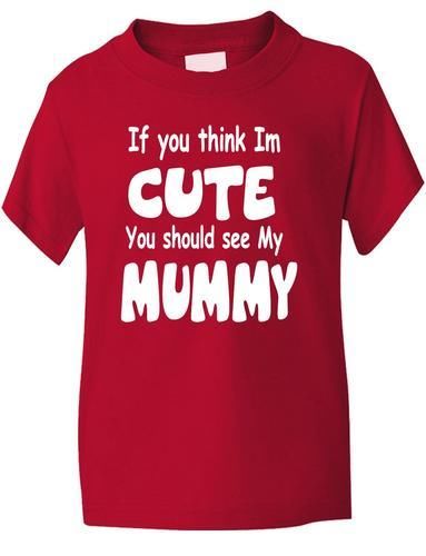 Think I'm Cute See My Mummy T-Shirt