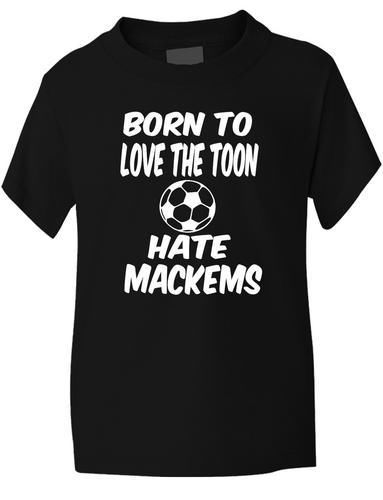 Born To Love Toon Hate Mackems / Newcastle T-Shirt