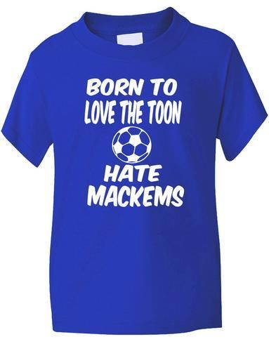 Born To Love Toon Hate Mackems / Newcastle T-Shirt