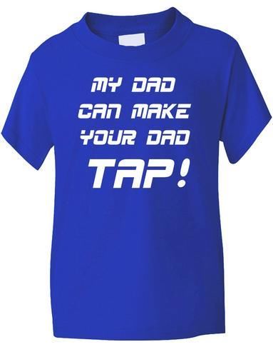 My Dad Can Make Your Dad Tap T-Shirt