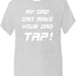 My Dad Can Make Your Dad Tap T-Shirt