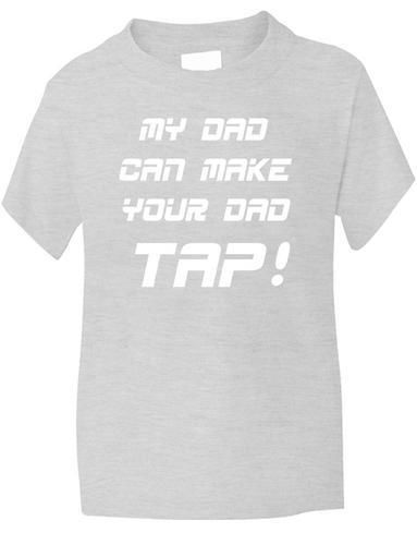 My Dad Can Make Your Dad Tap T-Shirt