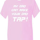 My Dad Can Make Your Dad Tap T-Shirt