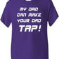 My Dad Can Make Your Dad Tap T-Shirt