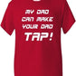 My Dad Can Make Your Dad Tap T-Shirt