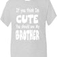 Think I'm Cute See My Brother T-Shirt