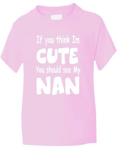 Think I'm Cute See My Nan T-Shirt
