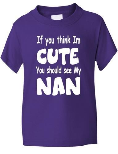 Think I'm Cute See My Nan T-Shirt