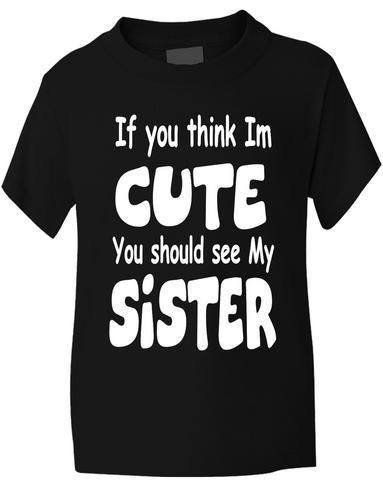 Think I'm Cute See My Sister T-Shirt