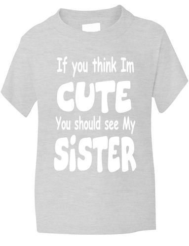 Think I'm Cute See My Sister T-Shirt