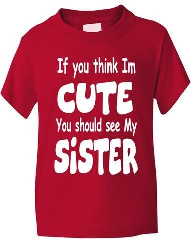 Think I'm Cute See My Sister T-Shirt