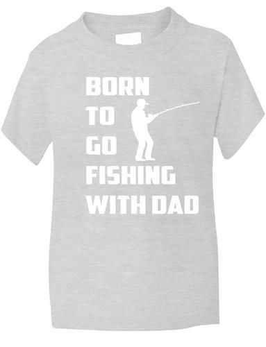 Born To Go Fishing With Dad T-Shirt