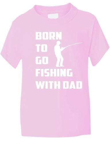 Born To Go Fishing With Dad T-Shirt