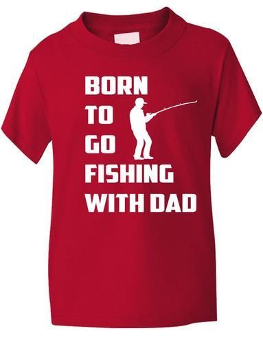 Born To Go Fishing With Dad T-Shirt